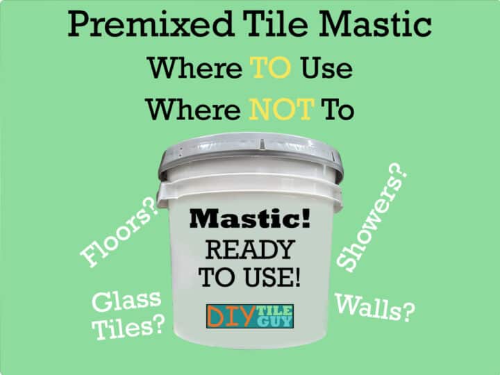 Premixed Tile Mastic: Revealing its Surprisingly Limited Uses | DIYTileGuy