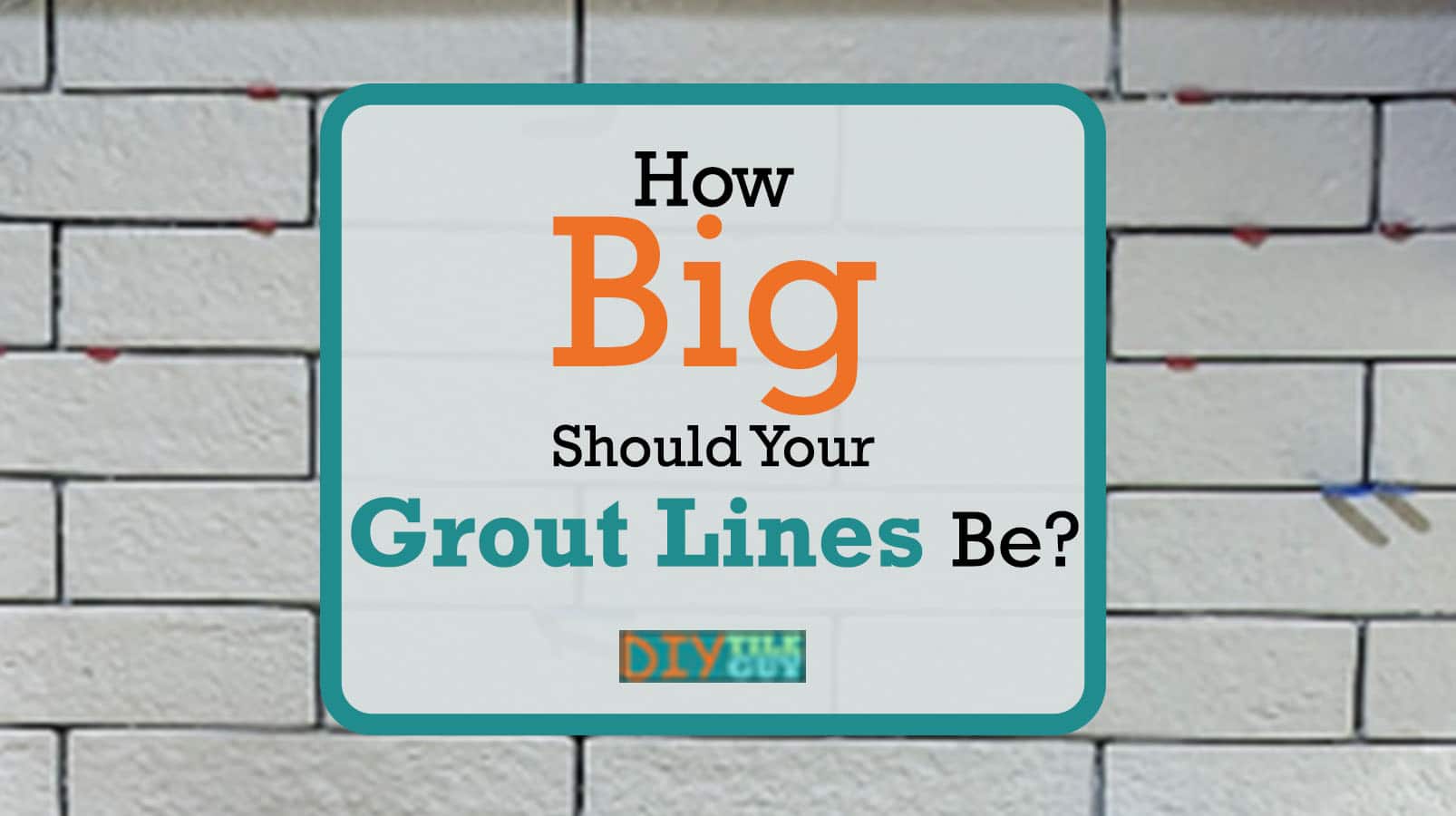 How Big Should Your Grout Lines Be? (A Comprehensive Guide)