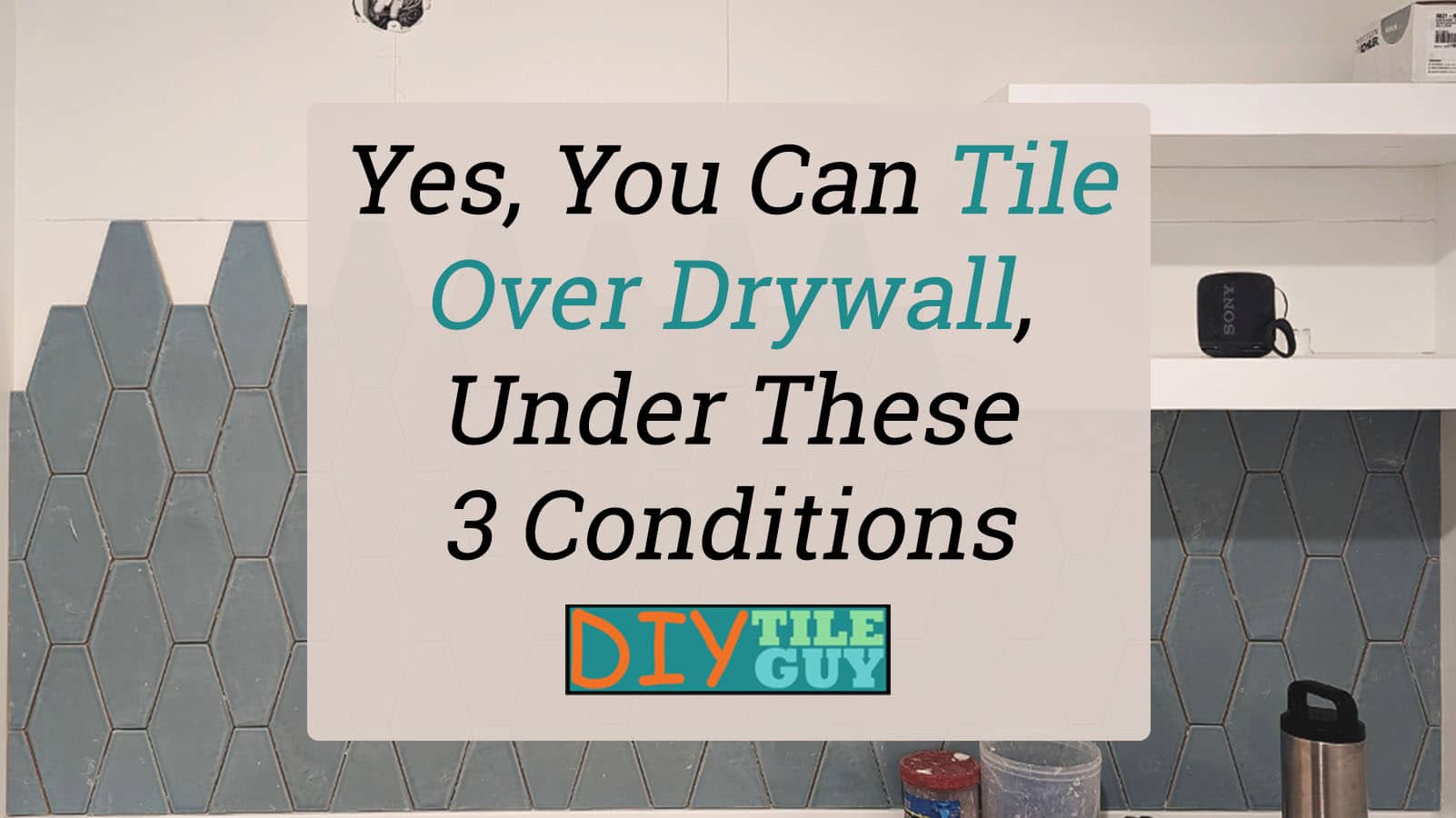 Yes, you can tile over drywall under these 3 conditions