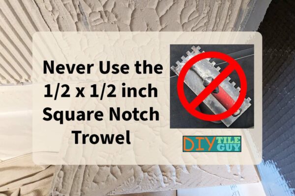 1/2 inch square notch trowel is not recommended