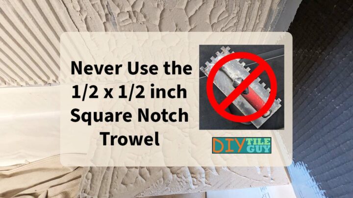 1/2 inch square notch trowel is not recommended